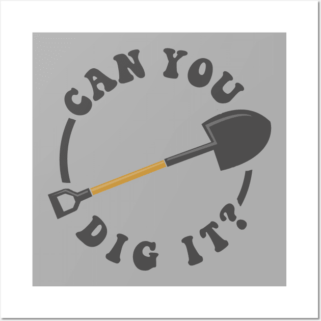 Can You Dig It Wall Art by dumbshirts